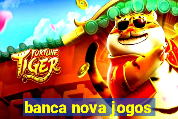 banca nova jogos